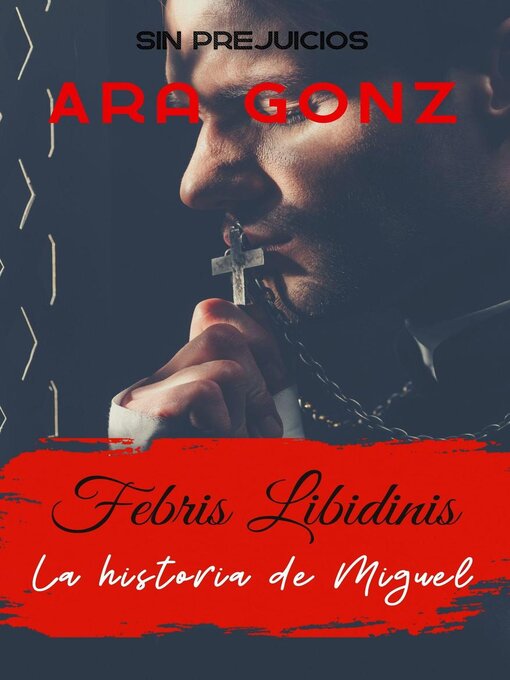 Title details for Febris Libidinis--La historia de Miguel by Ara Gonz. - Wait list